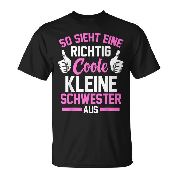 So Sieht Eine Richtig Coole Kleine Schwester Aus T-Shirt