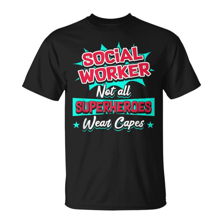 Social Worker Not All Superheroes Wear Capes T-Shirt