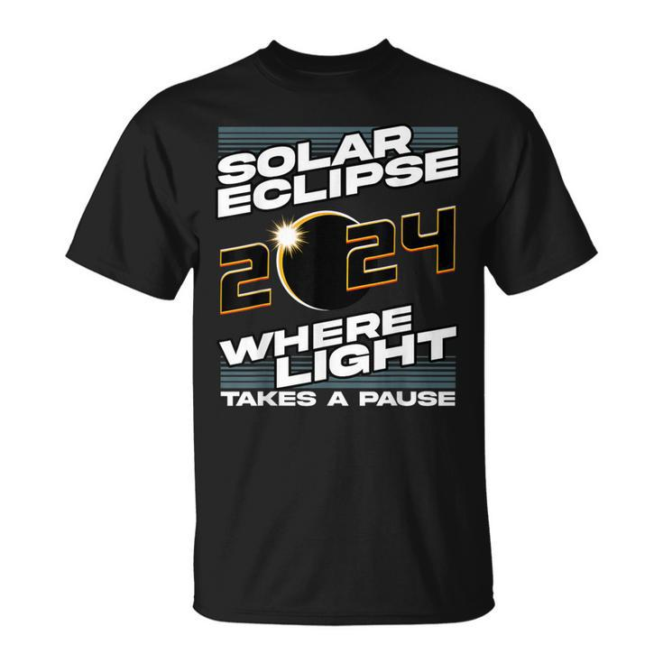 Solar Eclipse 2024 Where Light Takes A Pause Solar Eclipse T-Shirt