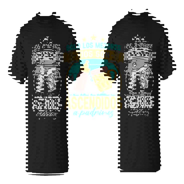 Sólo Los Mejores Tíos Son Ascendidos A Padrinos Camiseta unisex