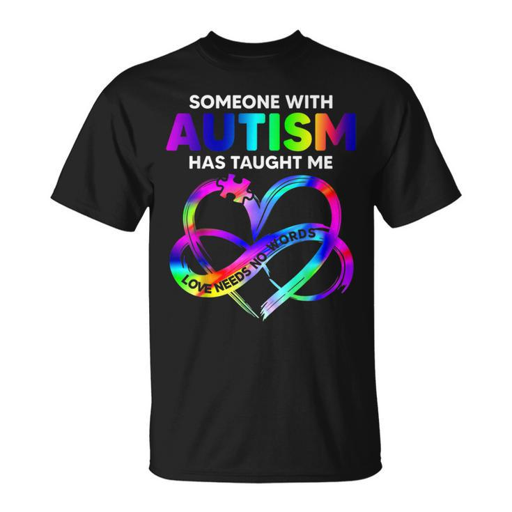 Someone With Autism Taught Me Love Needs No Words Tie Dye T-Shirt