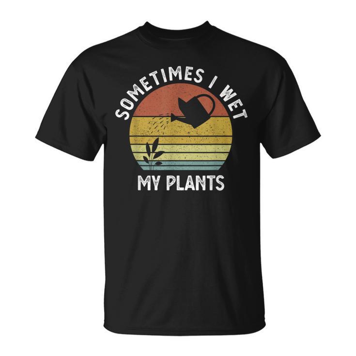 Sometimes I Wet My Plants Retro Vintage Garden T-Shirt