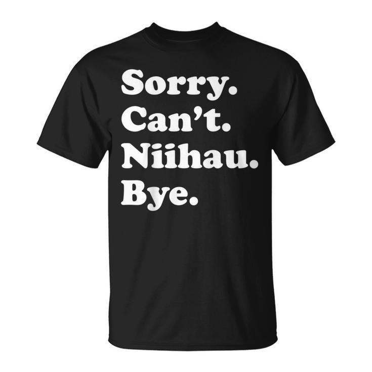 Sorry Can't Bye Vacation Island Niihau T-Shirt