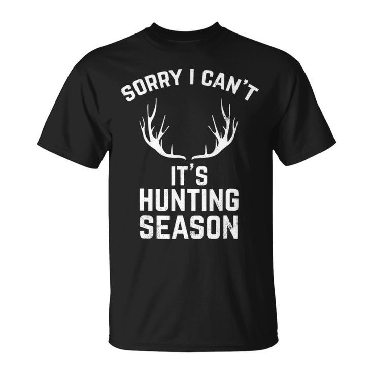 Sorry I Can't It's Hunting Season T Deer Hunters T-Shirt