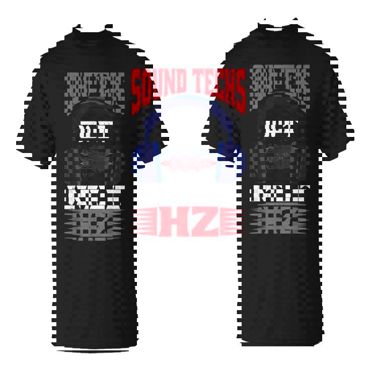 Sound Techs Do It Until It Hz Camiseta unisex