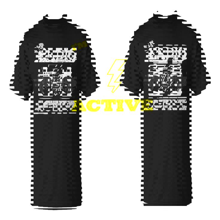 Soy Radio Active Para Un Operador De Radio Radio Divertido Jamón Radio Camiseta unisex