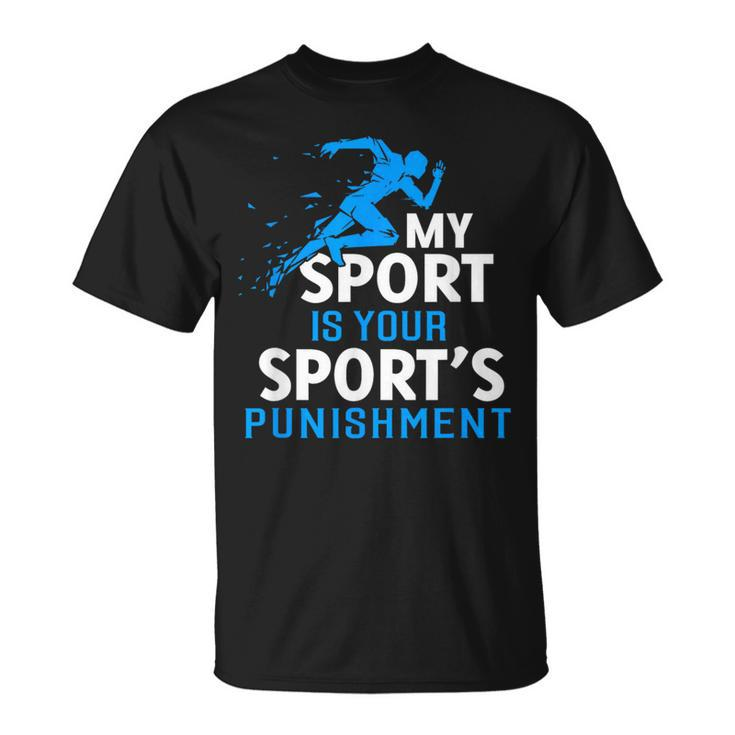 My Sport Is Your Sports Punishment Running Jogging T-Shirt