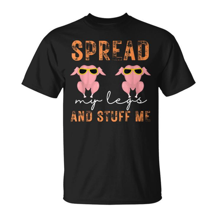 Spread My Legs And Stuff Me Thanksgiving T-Shirt