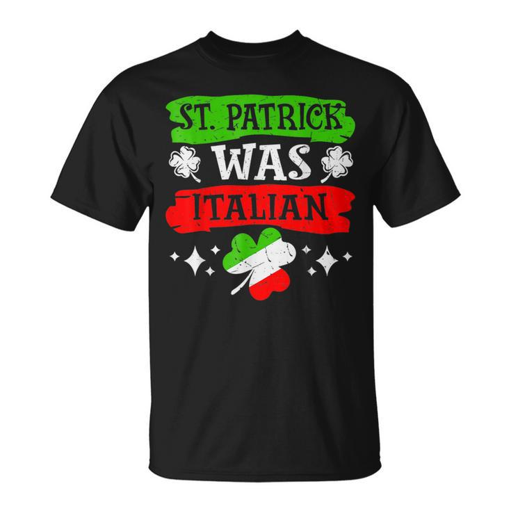 St Patrick Was Italian St Patrick's Day T-Shirt
