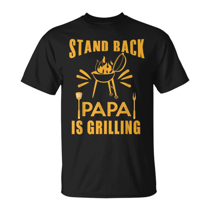 Stand Back Papa Is Grilling Grill Bbq Dad Fathers Day T-Shirt