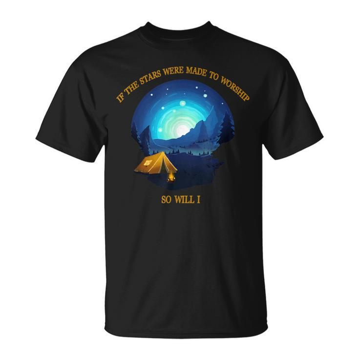 If The Stars Were Made To Worship So Will I Camping T-Shirt