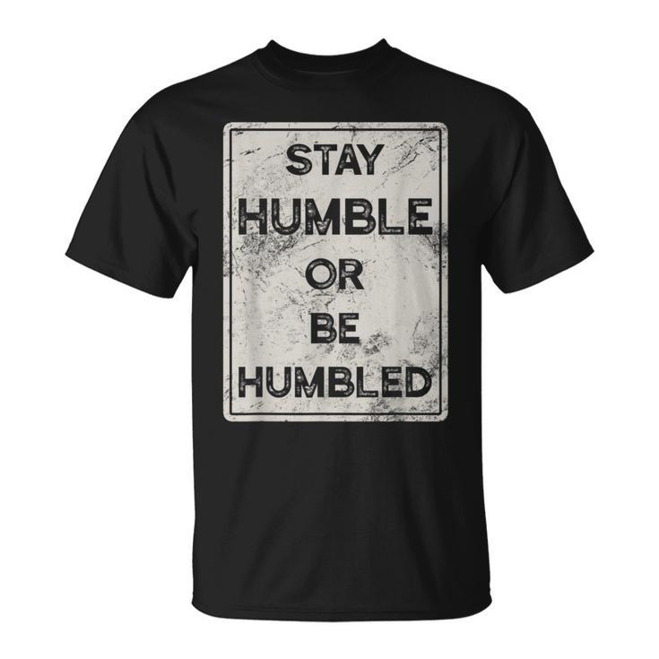 Stay Humble Or Be Humbled For People Live Positive Life T-Shirt