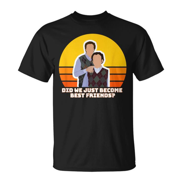 Step Brothers Movie Did We Just Become Best Friends T-Shirt