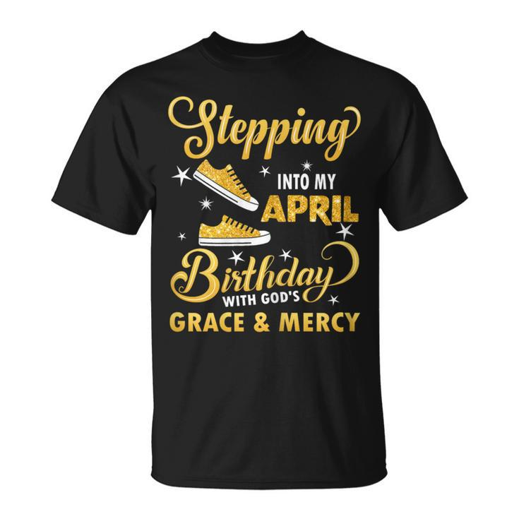 Stepping Into My April Birthday With God's Grace & Mercy T-Shirt