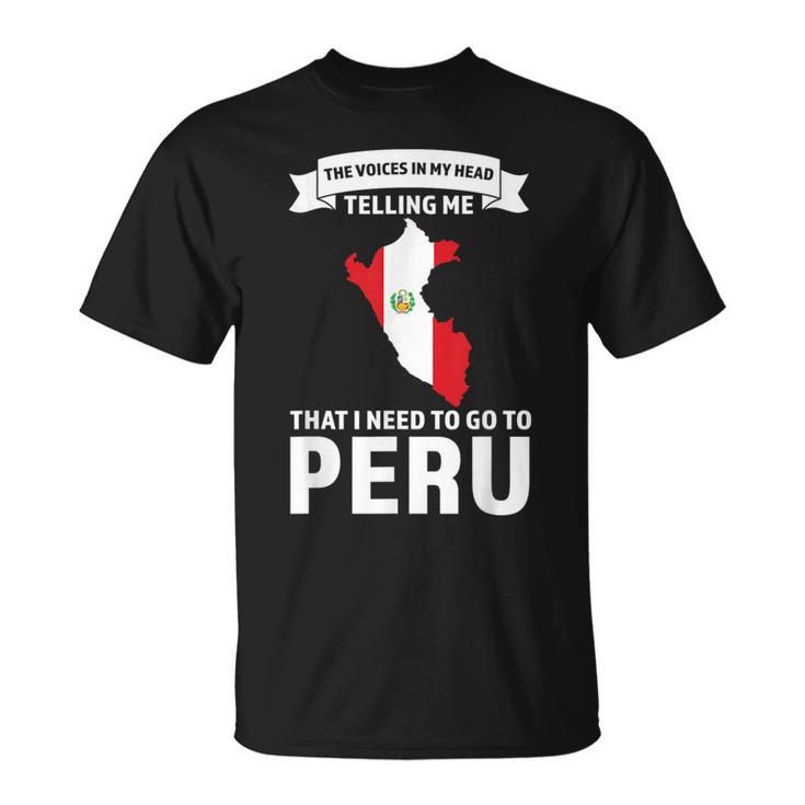 Stimme Sagt Mir Dass Ich Nach Peru Peru Gehen Muss T-Shirt