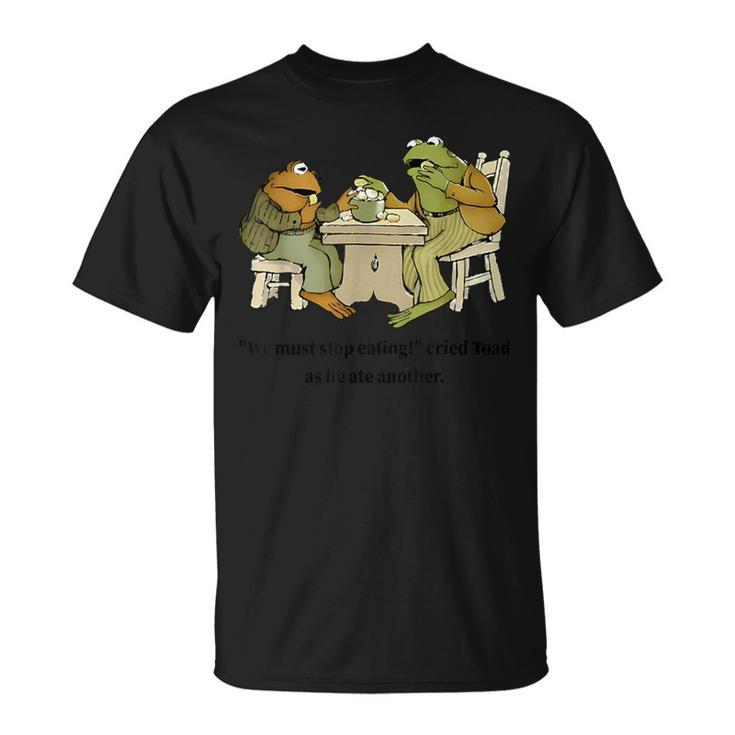 We Must Stop Eating Cried Toad As He Ate Another Frog Quote T-Shirt