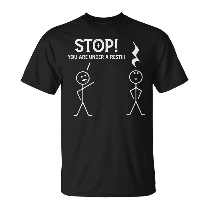 Stop You Are Under A Rest Musician Music Teacher T-Shirt