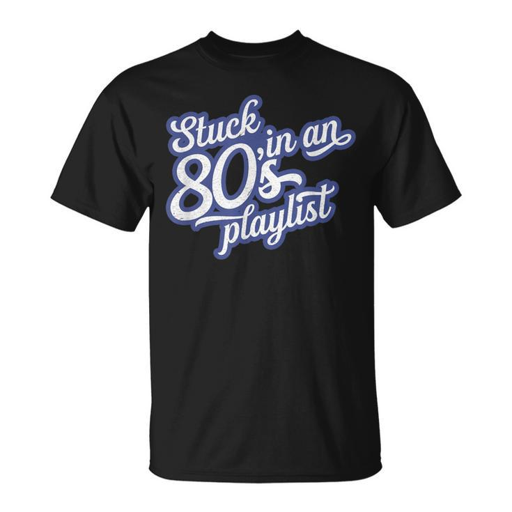 Stuck In An 80'S Playlist Retro Vintage 1980S Music T T-Shirt