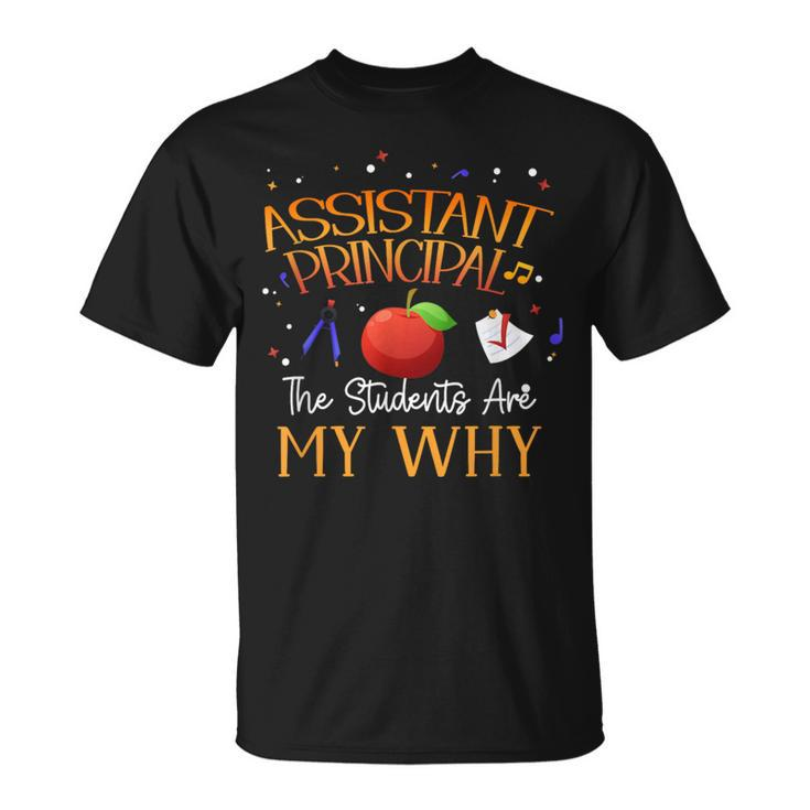 The Students Are My Why Assistant Principal Student Teacher T-Shirt