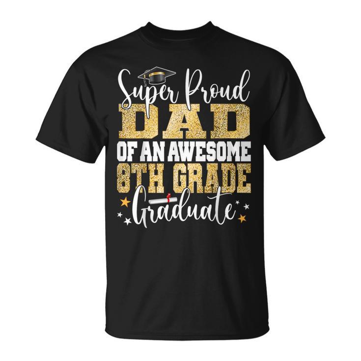 Super Proud Dad Of An Awesome 8Th Grade Graduate 2023 T-Shirt