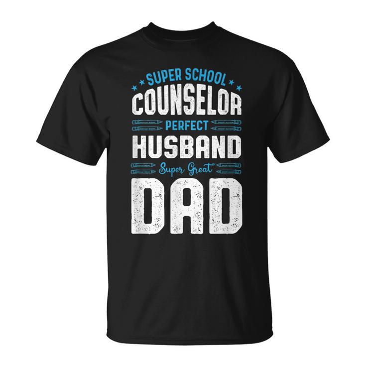 Super School Counselor Perfect Husband Super Great Dad T-Shirt