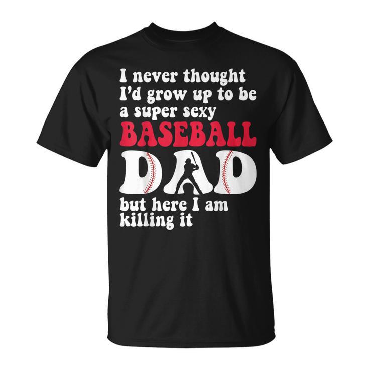 A Super Sexy Baseball Dad But Here I'm Father's Day T-Shirt