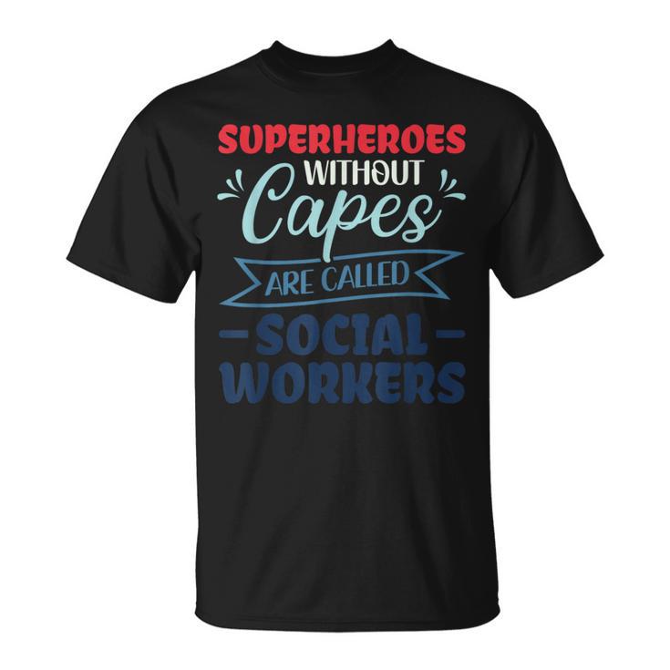 Superheroes Without Capes Are Called Social Worker T-Shirt