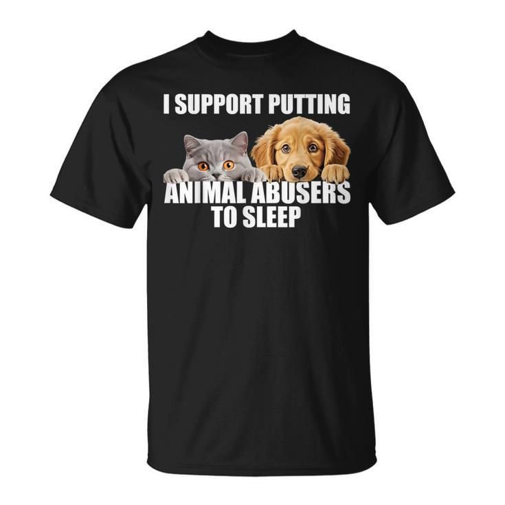 I Support Putting Animal Abusers To Sleep Dog And Cat Lover T-Shirt