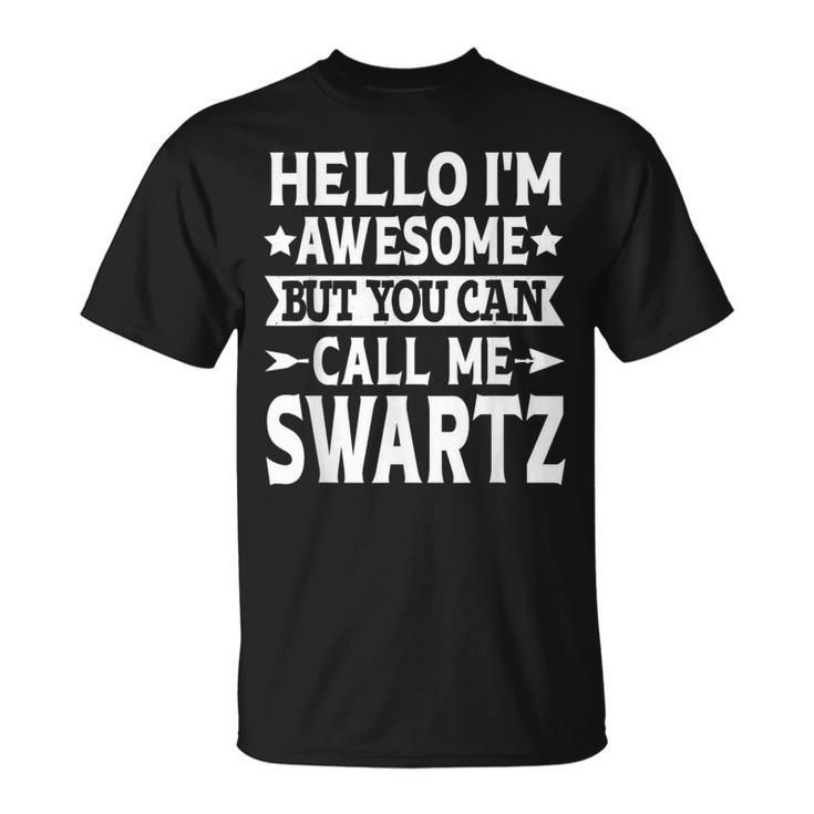 Swartz Surname Call Me Swartz Family Team Last Name Swartz T-Shirt