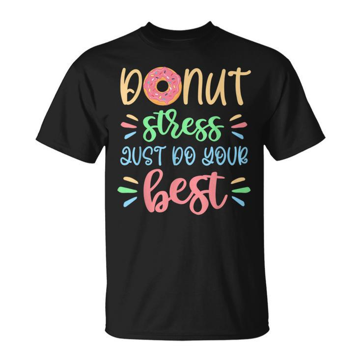 Sweet Donut Stress Just Do Your Best Test Day Teacher T-Shirt