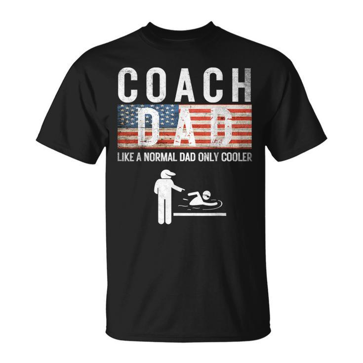 Swim Coach Dad Like A Normal Only Cooler Father Day 4Th July T-Shirt