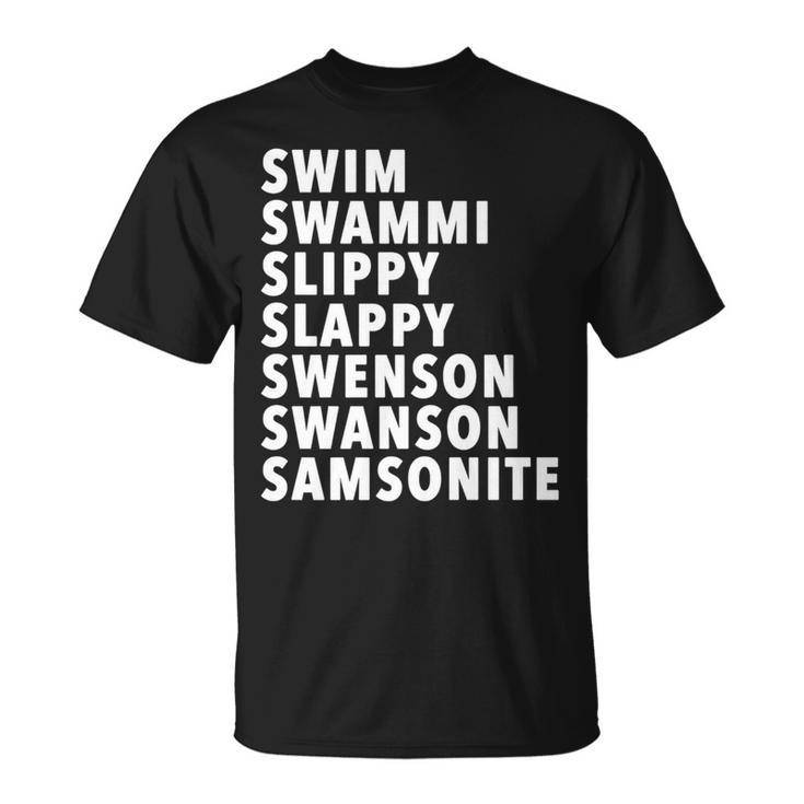 Swim Swammi Slippy Slappy Swenson Swanson Samsonite T-Shirt