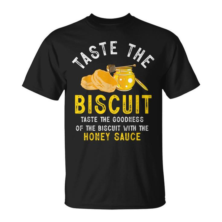 Taste The Biscuit Honey Sauce Goodness Of The Biscuits T-Shirt