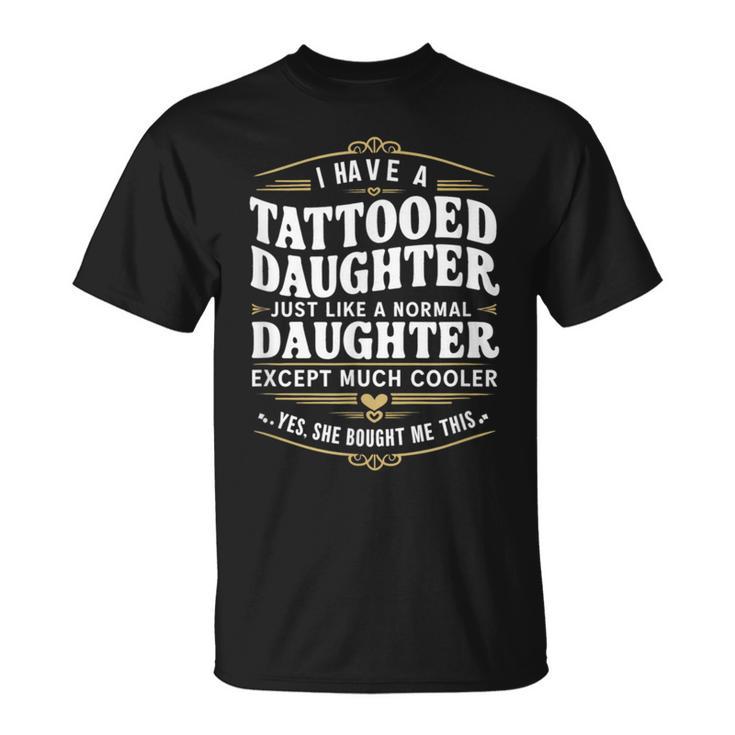 Tattooed Daughter Tattoo Fathers Day Dad T-Shirt