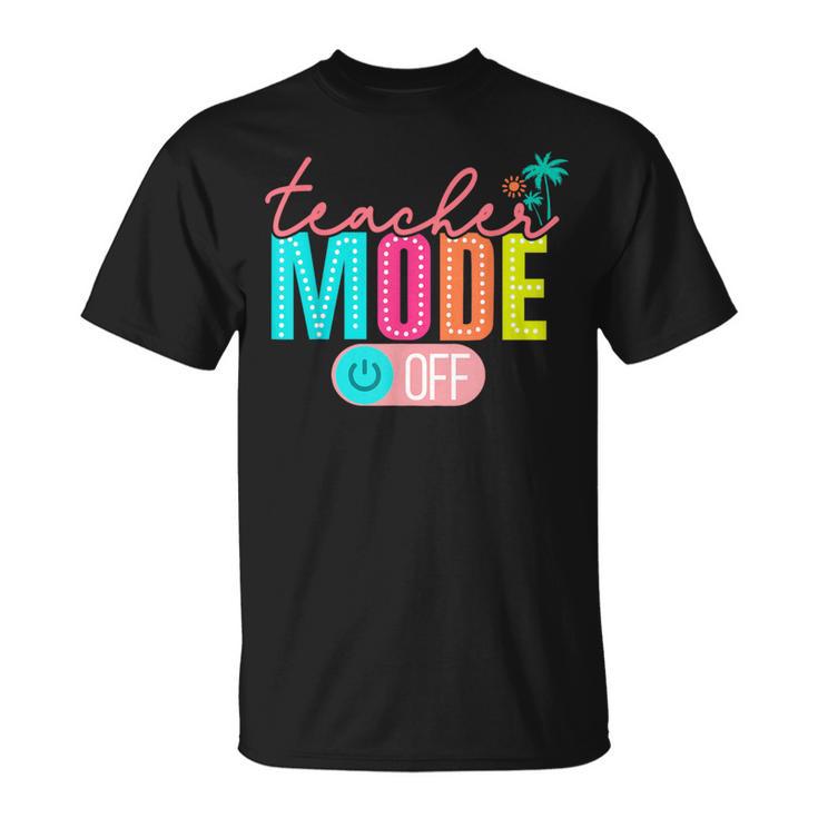 Teacher Mode Off Happy Last Day Of School Summer Break T-Shirt