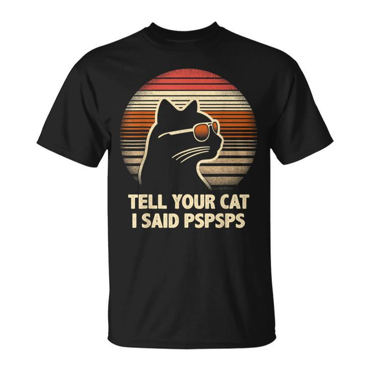 Tell Your Cat I Said Pspsps Retro Cat Old-School Vintage T-Shirt