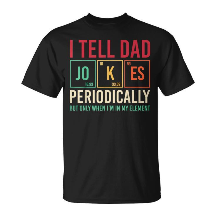 I Tell Dad Jokes Periodically Fathers Day Dad Periodic Table T-Shirt