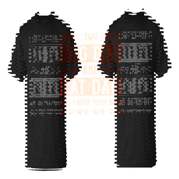 Tengo Dos Títulos Perro Papá Y Gato Papá Y Los Rock Ambos Camiseta unisex