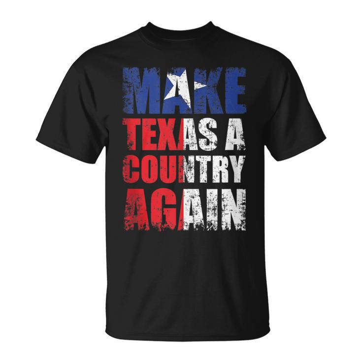 Make Texas A Country Again Secede Independent State T-Shirt