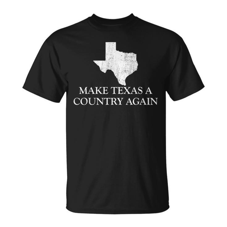 Make Texas A Country Again Texas Secede Texas Exit Texit T-Shirt