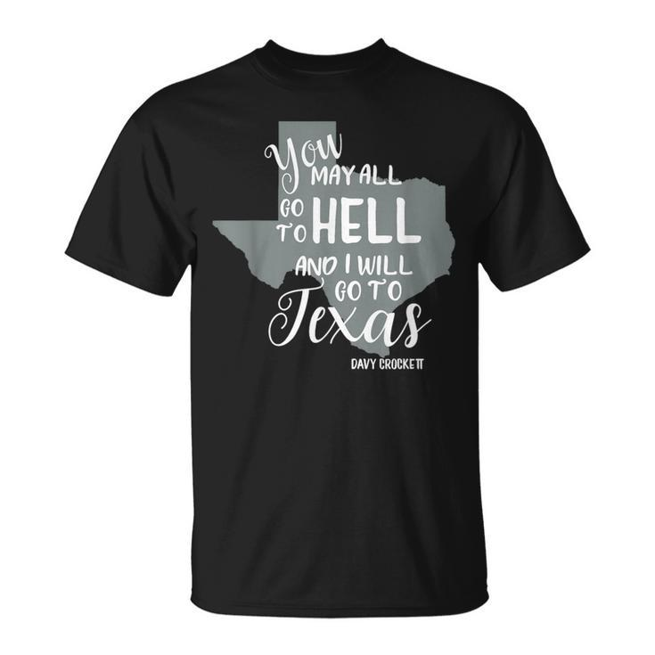 Texas You May All Go To Hell And I Will Go To Texas T-Shirt