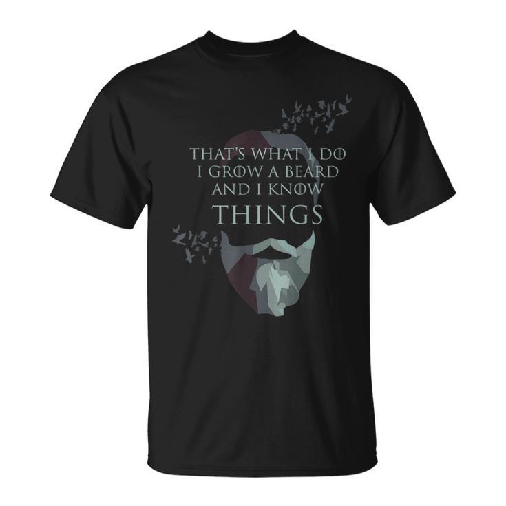 That's What I Do I Grow Beard And I Know Things T-Shirt