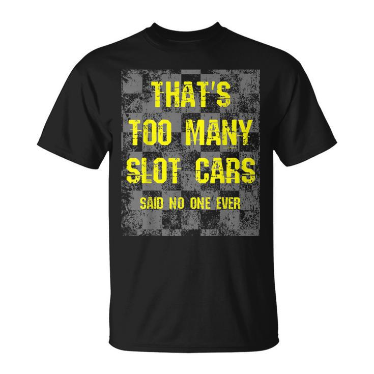 That's Too Many Slot Cars Racing Collector Joke T-Shirt