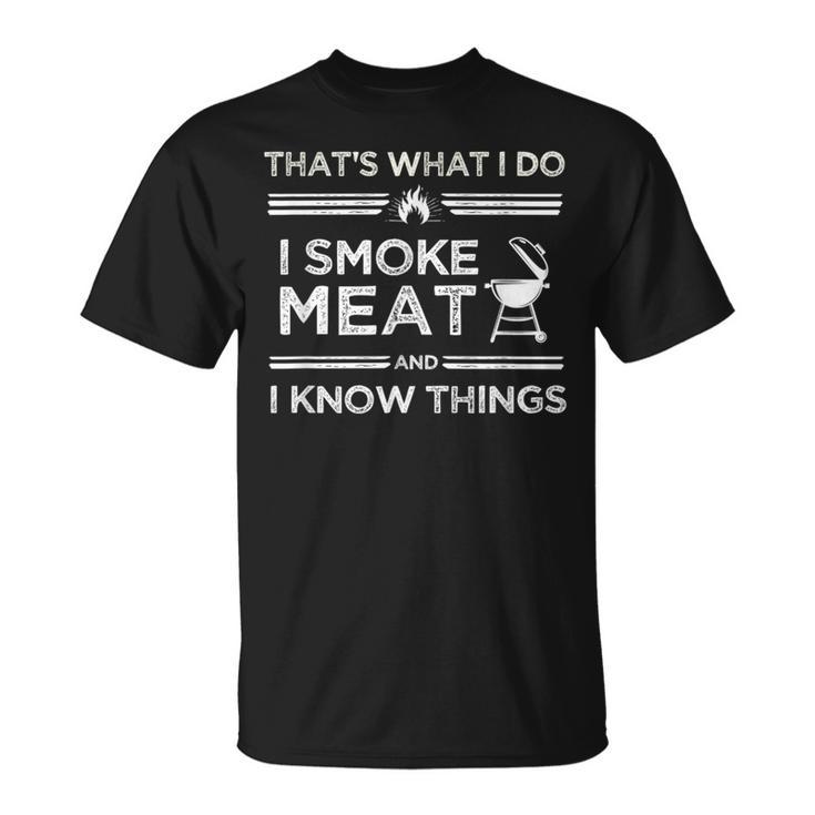 That's What I Do I Smoke Meat And I Know Things Bbq Smoker T-Shirt