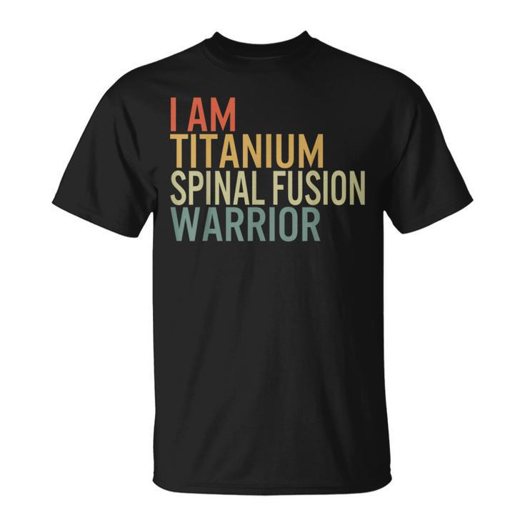 I Am Titanium Spinal Fusion Warrior Survivor Recovery Awaren T-Shirt