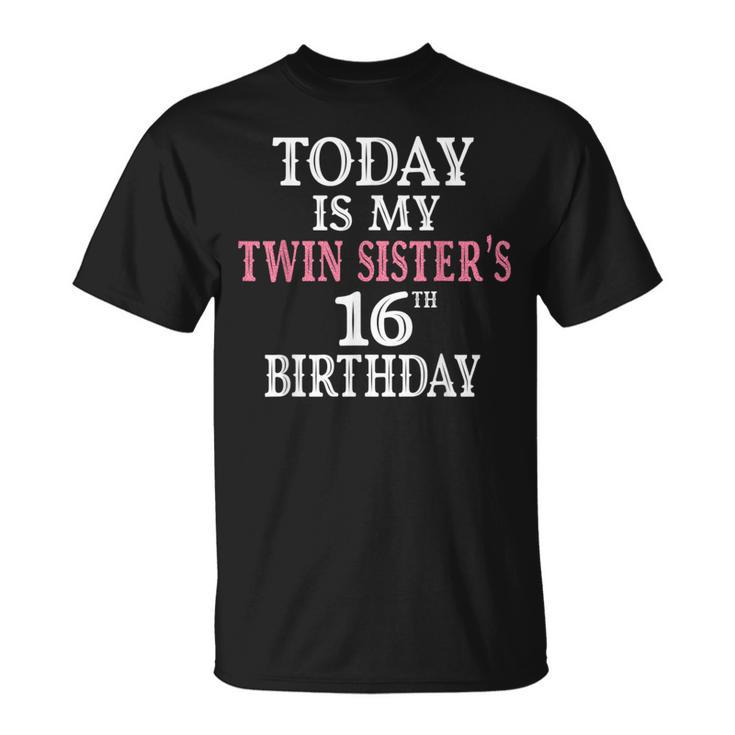 Today Is My Twin Sister's 16Th Birthday Party 16 Years Old T-Shirt