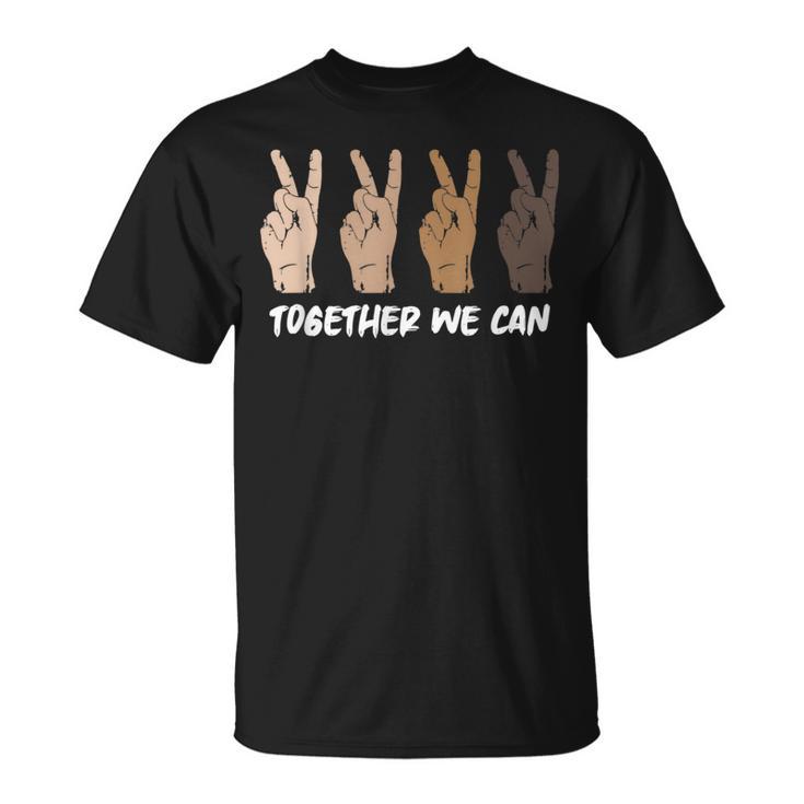 Together We Can Unity Equality Diversity Peace People T-Shirt