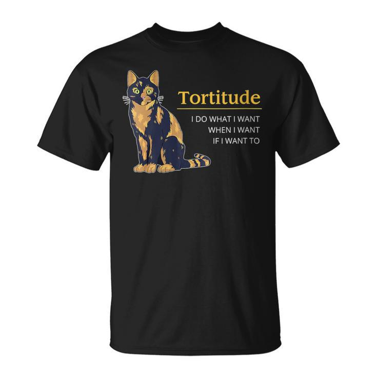 Tortitude I Do What I Want When I Want Cat Cat Tortie T-Shirt
