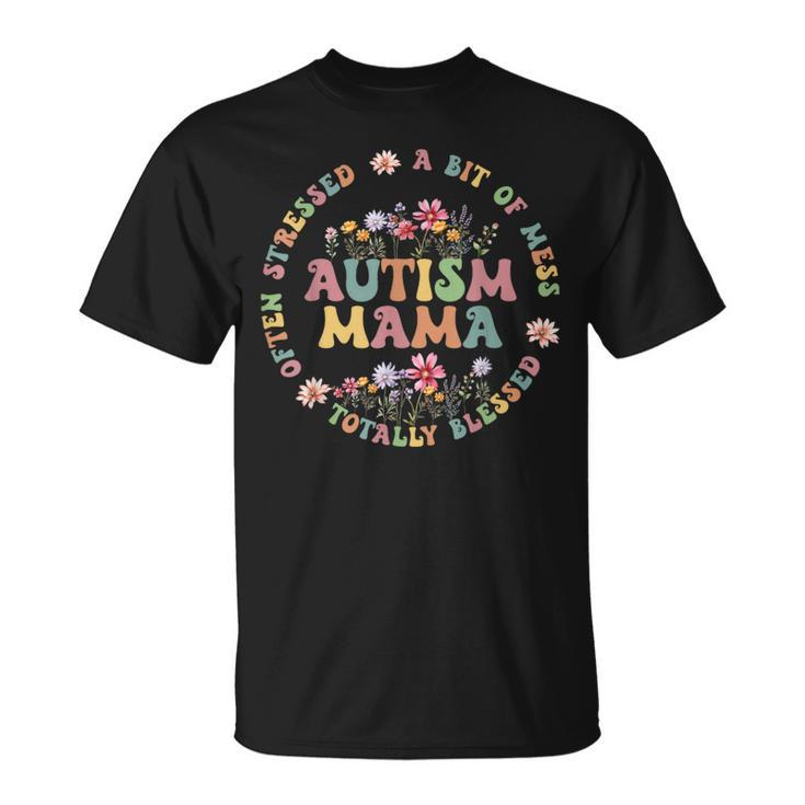 Totally Blessed Often Stressed A Bit Of A Mess Autism Mama T-Shirt