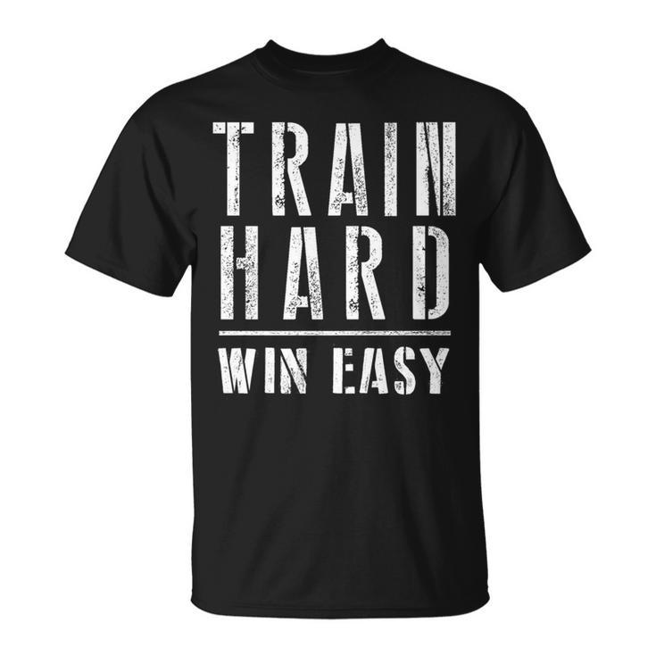 Train Hard Win Easy For Competition And Gym T-Shirt